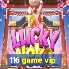 116 game vip